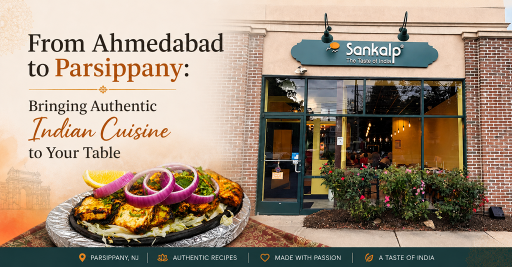 From Ahmedabad to Parsippany: Bringing Authentic Indian Cuisine to Your Table